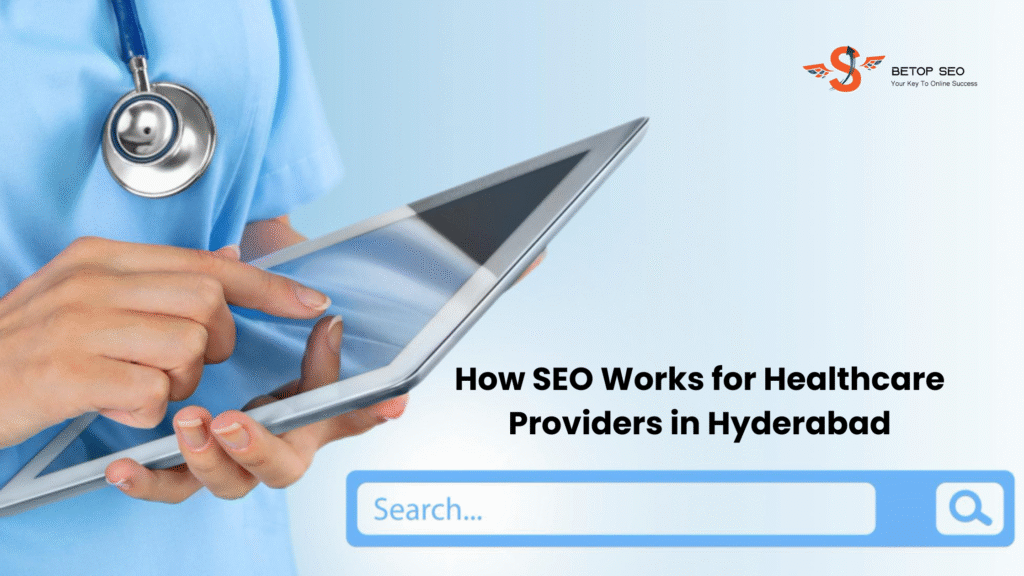 How SEO Works for Healthcare Providers in Hyderabad