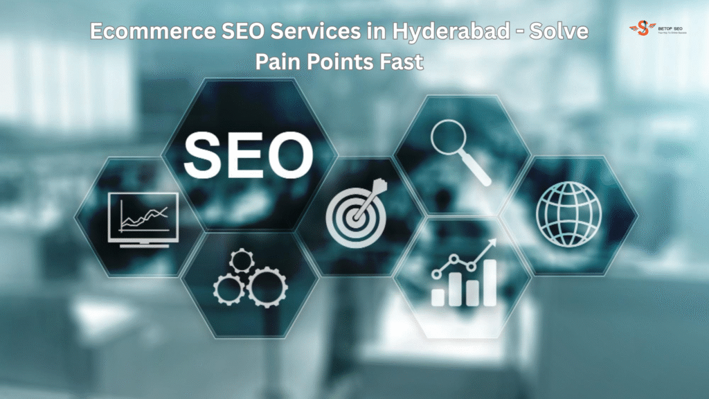Ecommerce SEO Services in Hyderabad | Solve Pain Points Fast