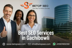 Best SEO Services in Gachibowli, Hyderabad by BeTopSEO India