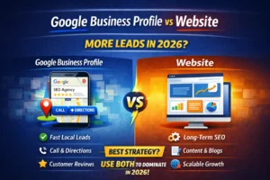Google Business Profile vs Website: What Drives More Leads in 2026?