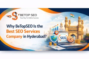 Why BeTopSEO Is the Best SEO Services Company in Hyderabad